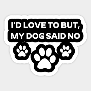 I'd Love To But My Dog Said No Dog Paw Shirt For Dog Lovers Dog Mom Dog Dad Sticker